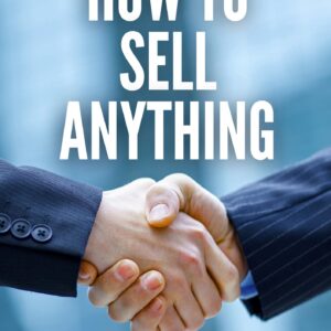 How to Sell Anything _ 10 Proven Steps to Close Any Deal